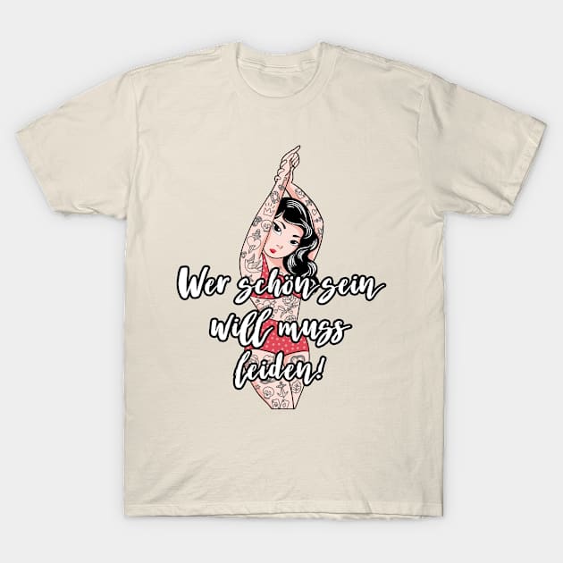 Wer schön sein will muss leiden T-Shirt by nektarinchen